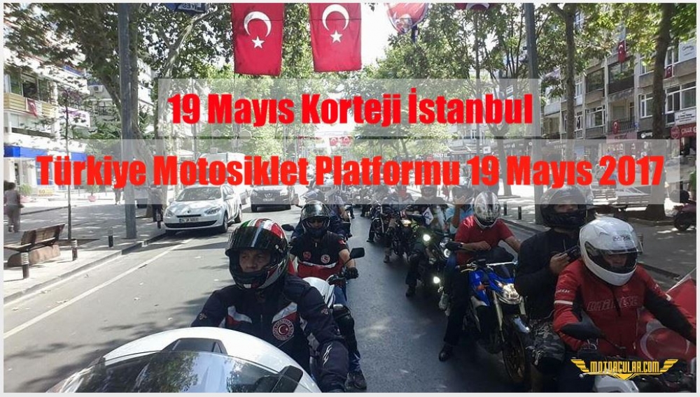 19 Mayıs Korteji İstanbul, Türkiye Motosiklet Platformu 19 Mayıs 2017