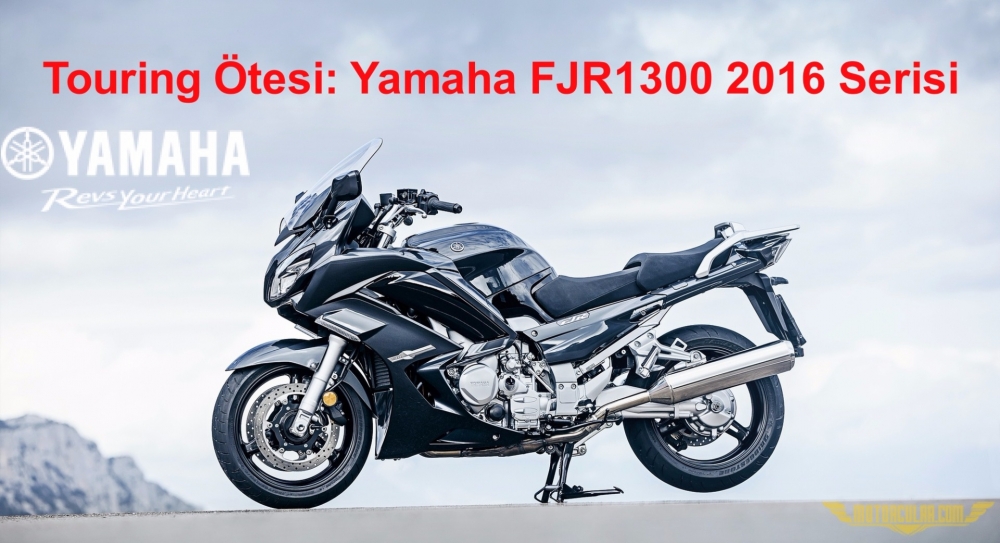 Yamaha FJR1300 2016 Serisi: Touring Ötesi....