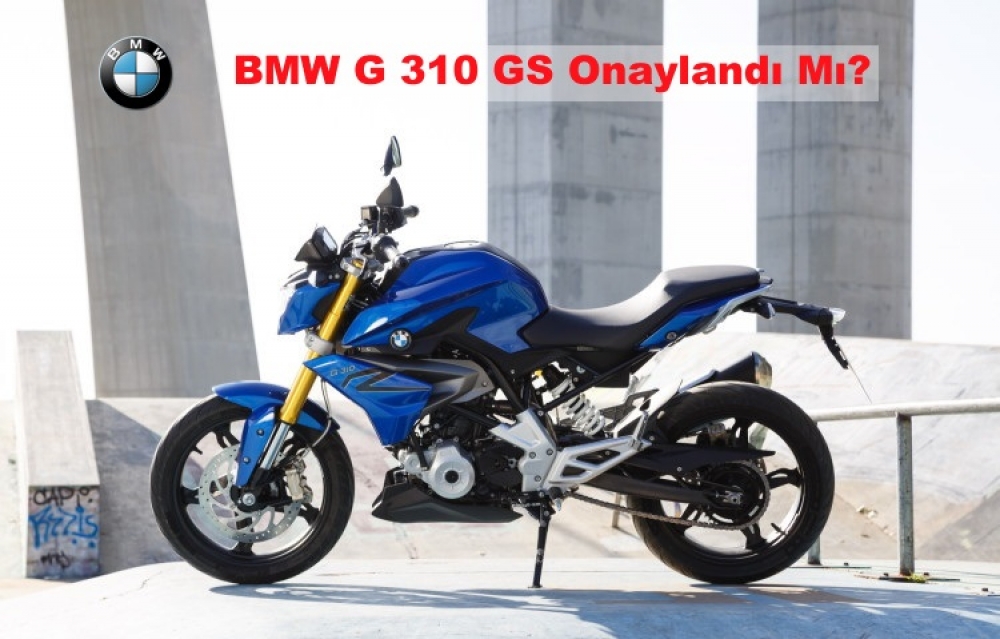 BMW G 310 GS Onaylandı Mı?