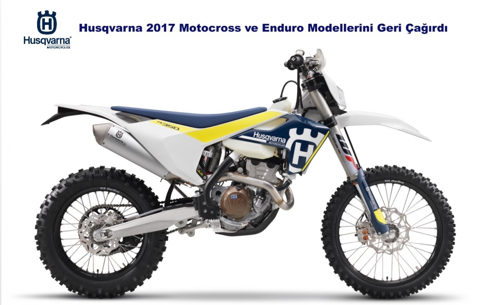 Husqvarna 2017 Motocross ve Enduro Modellerini Geri Çağırdı