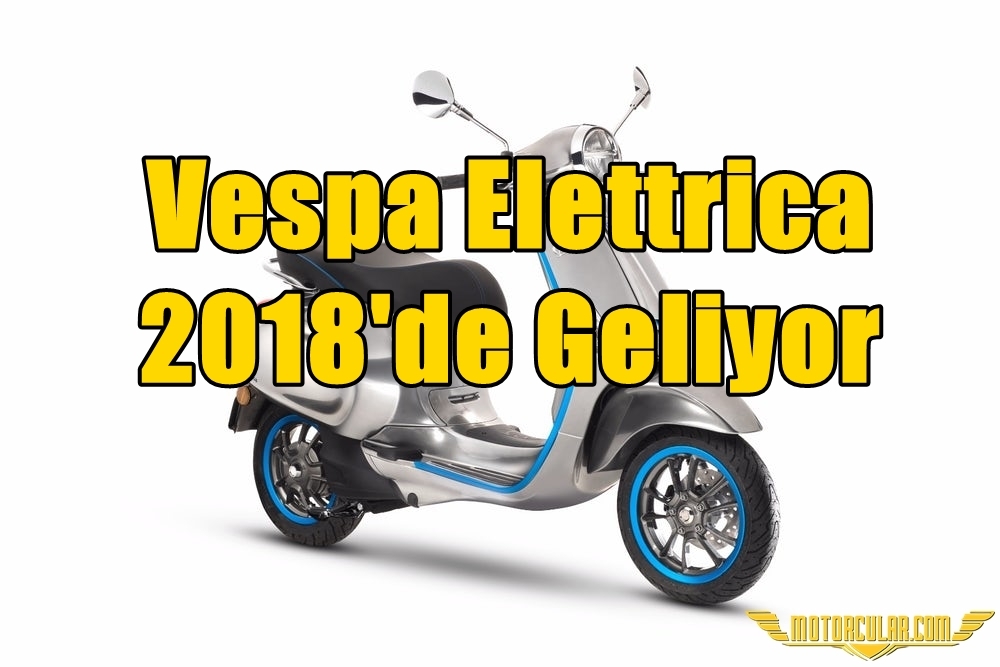 Vespa Elettrica 2018'de Geliyor