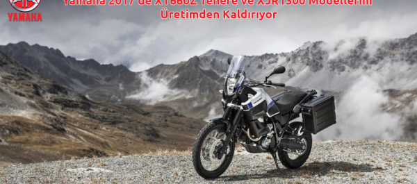 Yamaha 2017'de XT660Z Tenere ve XJR1300 Modellerini Üretimden Kaldırıyor