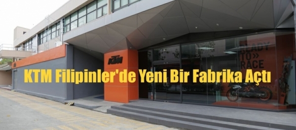 KTM Filipinler'de Yeni Bir Fabrika Açtı