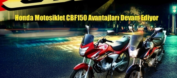 Honda Motosiklet CBF150 Avantajları Devam Ediyor