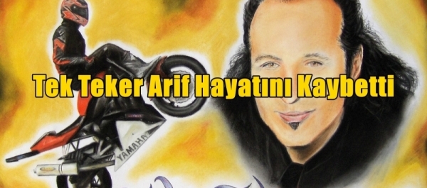 Tek Teker Arif Hayatını Kaybetti