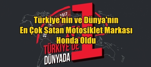 Türkiye'nin ve Dünya'nın En Çok Satan Motosiklet Markası Honda Oldu