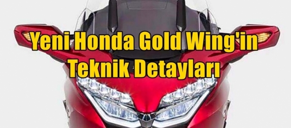 Yeni Honda Gold Wing'in Teknik Detayları