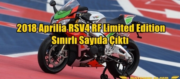  2018 Aprilia RSV4 RF Limited Edition Sınırlı Sayıda Çıktı