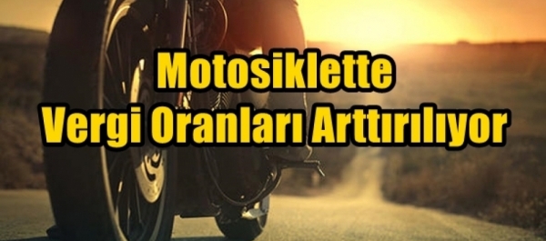 Motosiklette Vergi Oranları Arttırılıyor