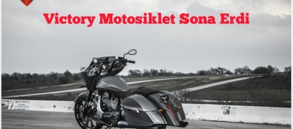 Victory Motosiklet Sona Erdi