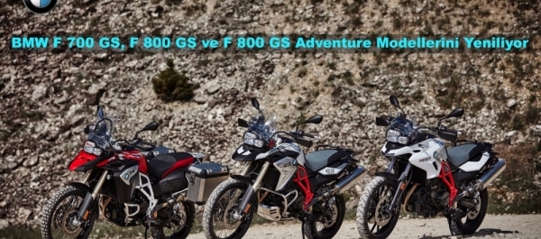 BMW F 700 GS, F 800 GS ve F 800 GS Adventure Modellerini Yeniliyor