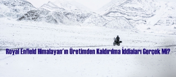 Royal Enfield Himalayan'ın Üretimden Kaldırılma İddiaları Gerçek Mi?