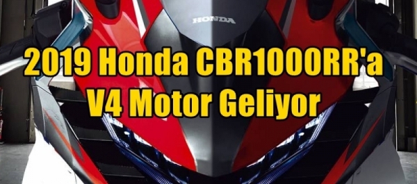 2019 Honda CBR1000RR'a V4 Motor Geliyor