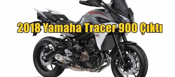 2018 Yamaha Tracer 900 Çıktı