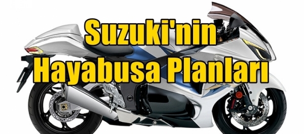 Suzuki'nin Hayabusa Planları