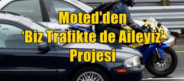 Moted'den ‘Biz Trafikte de Aileyiz' Projesi