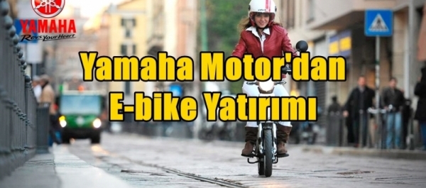 Yamaha Motor'dan E-bike Yatırımı