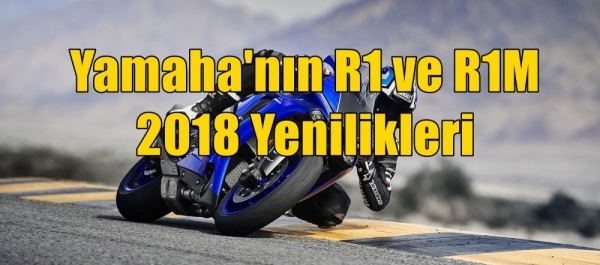 Yamaha'nın R1 ve R1M 2018 Yenilikleri