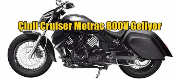 Çinli Cruiser Motrac 800V Geliyor