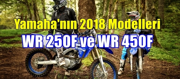 Yamaha 2018 Model WR250F ve WR450F'i Sundu