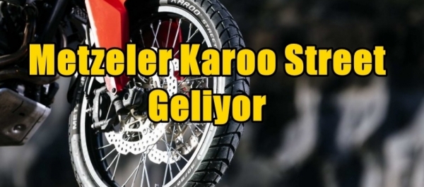 Metzeler Karoo Street Geliyor