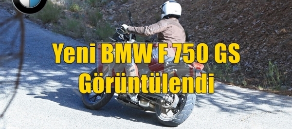 Yeni BMW F 750 GS Görüntülendi