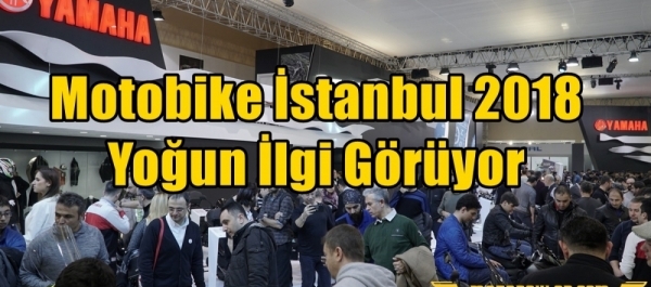 Motobike İstanbul 2018 Yoğun İlgi Görüyor