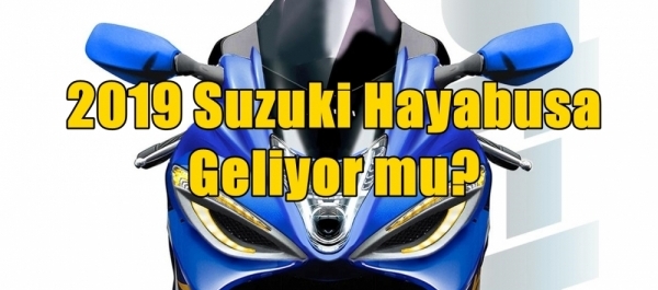 2019 Suzuki Hayabusa Geliyor mu?