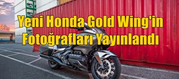 Yeni Honda Gold Wing'in Fotoğrafları Yayınlandı