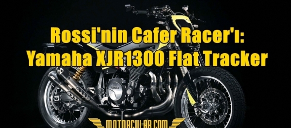 Rossi'nin Cafer Racer'ı: Yamaha XJR1300 Flat Tracker