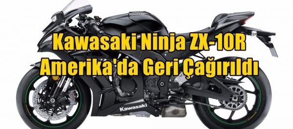 Kawasaki Ninja ZX-10R Amerika'da Geri Çağırıldı