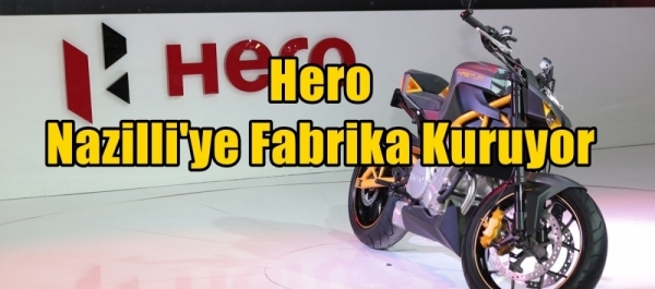 Hero Nazilli'ye Fabrika Kuruyor