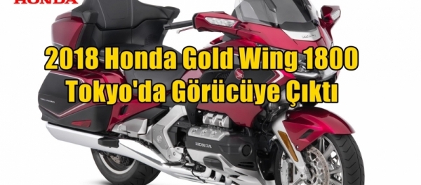 2018 Honda Gold Wing 1800 Tokyo'da Görücüye Çıktı