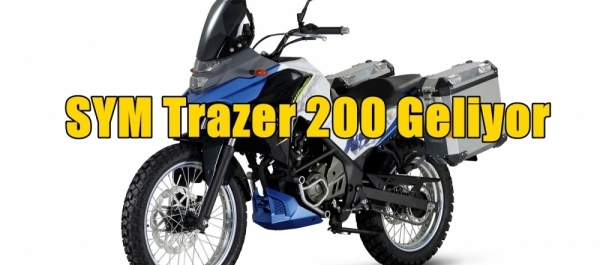 SYM Trazer 200 Geliyor