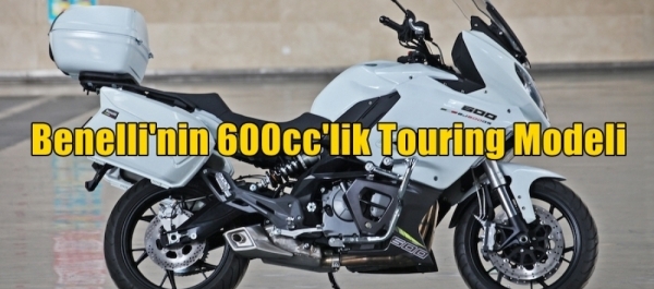 Benelli'nin 600cc'lik Touring Modeli