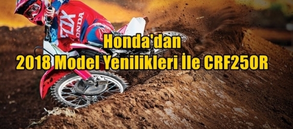 Honda'dan 2018 Model Yenilikleri İle CRF250R