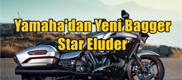 Yamaha'dan Yeni Bagger Star Eluder