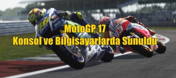 MotoGP 17 Oyunu Konsollar ve Bilgisayarlarda Sunuldu