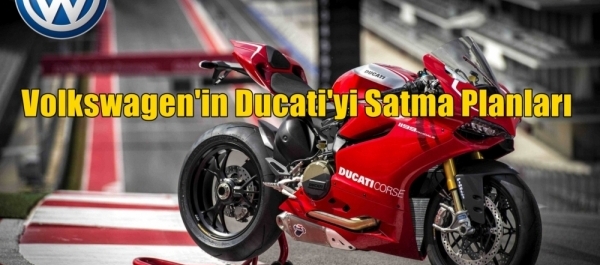 Volkswagen'in Ducati'yi Satma Planları