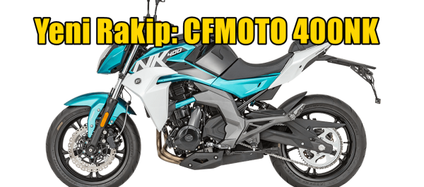 Yeni Rakip: CFMOTO 400NK 