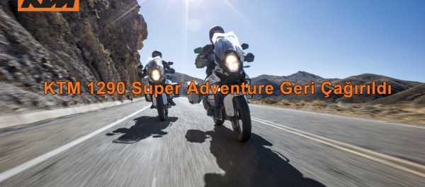 KTM 1290 Super Adventure Geri Çağırıldı