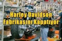 Harley Davidson Fabrikasını Kapatıyor