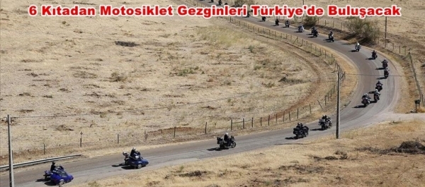 6 Kıtadan Motosiklet Gezginleri Türkiye'de Buluşacak